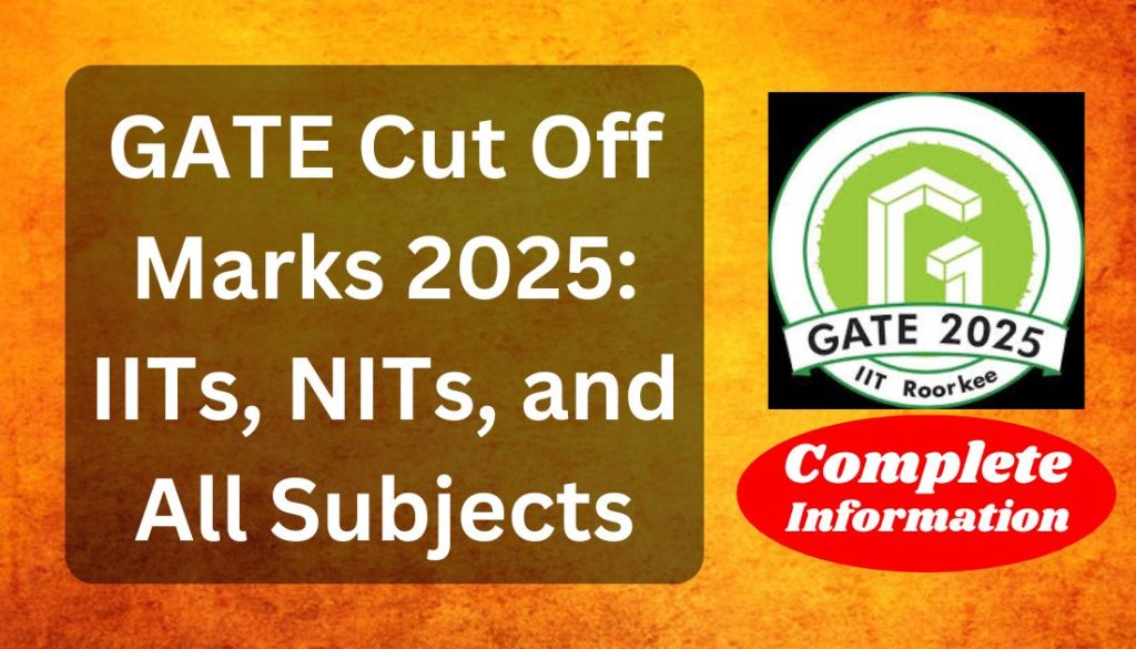 GATE Cut Off Marks 2025 IITs, NITs, and All Subjects
